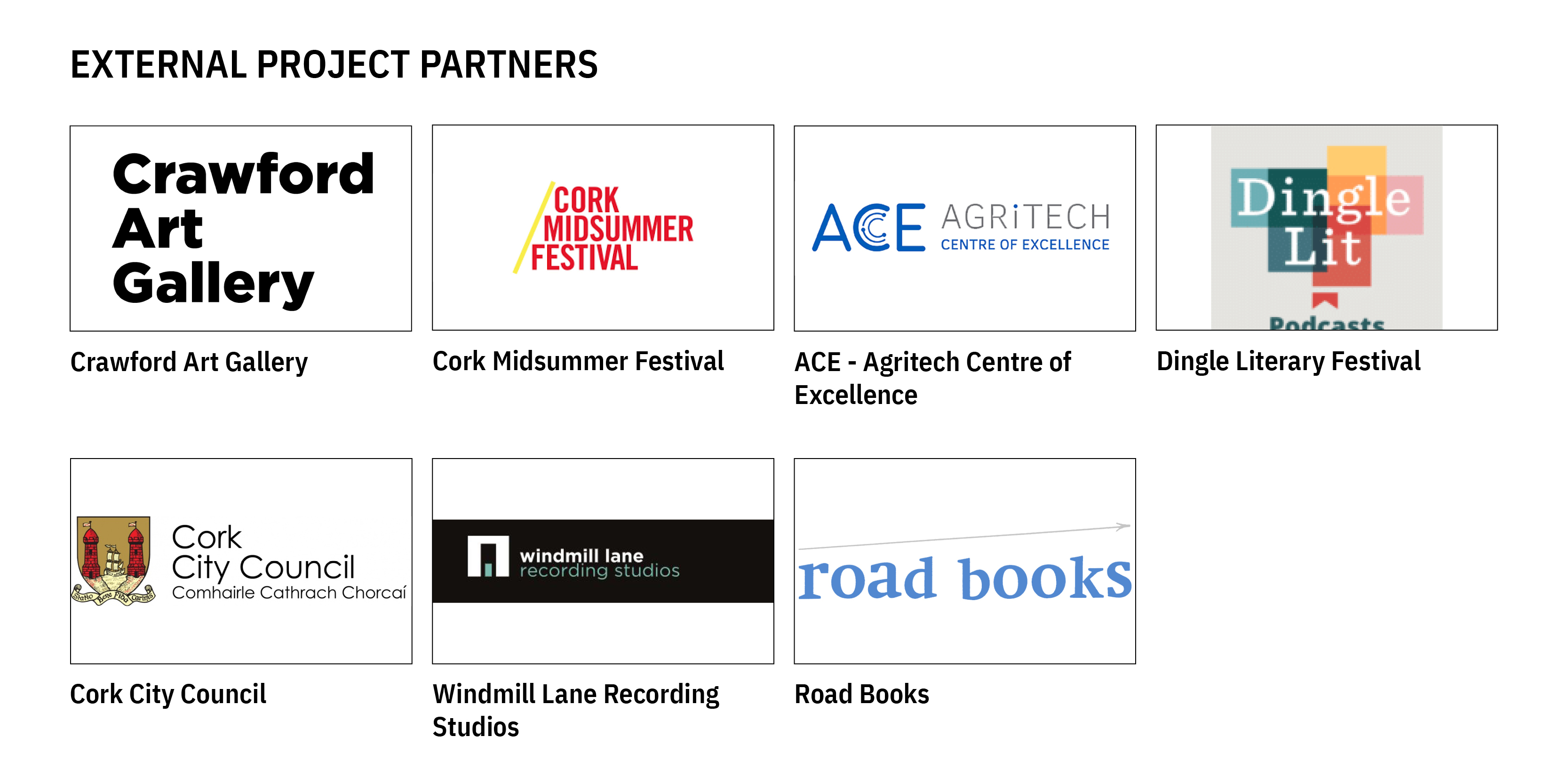 External Project Partners: Crawford Art Gallery, Cork Midsummer Festival, ACE - Agritech Centre of Excellence, Dingle Literary Festival, Cork City Council, Windmill Lane Recording Studios, Road Books